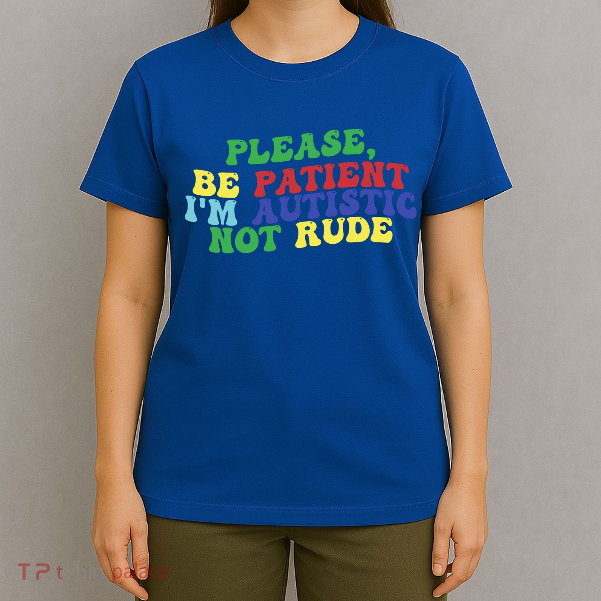 Please Be Patient IM Autistic Not Rude Great Gift T-Shirt