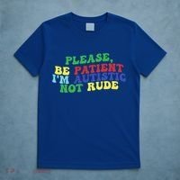 Please Be Patient IM Autistic Not Rude Great Gift T-Shirt thumb 5