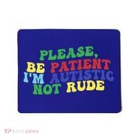 Please Be Patient IM Autistic Not Rude Great Gift Mousepad thumb 0