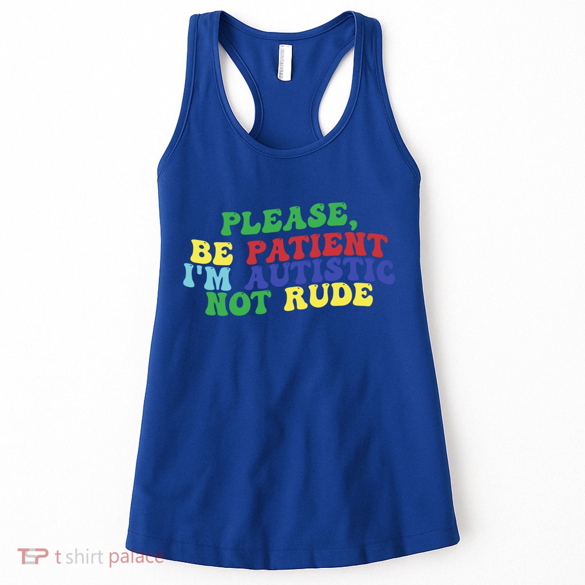 Please Be Patient IM Autistic Not Rude Great Gift Women's Tank Top