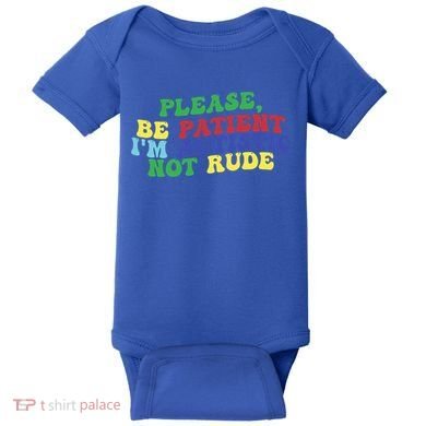 Please Be Patient IM Autistic Not Rude Great Gift Baby Bodysuit