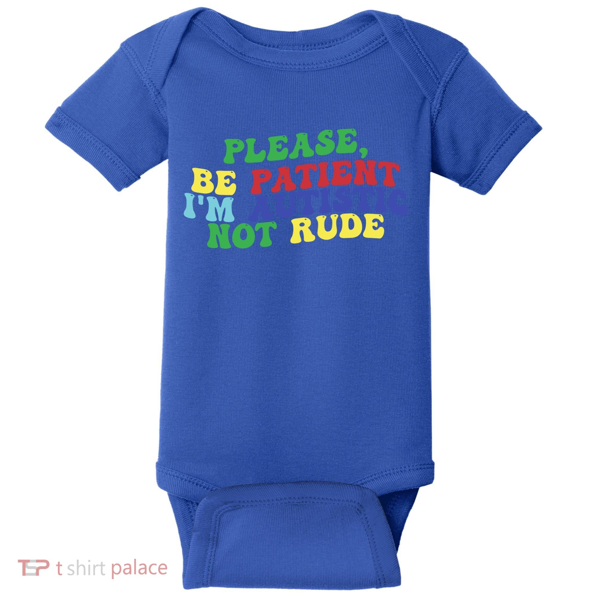 Please Be Patient IM Autistic Not Rude Great Gift Baby Bodysuit