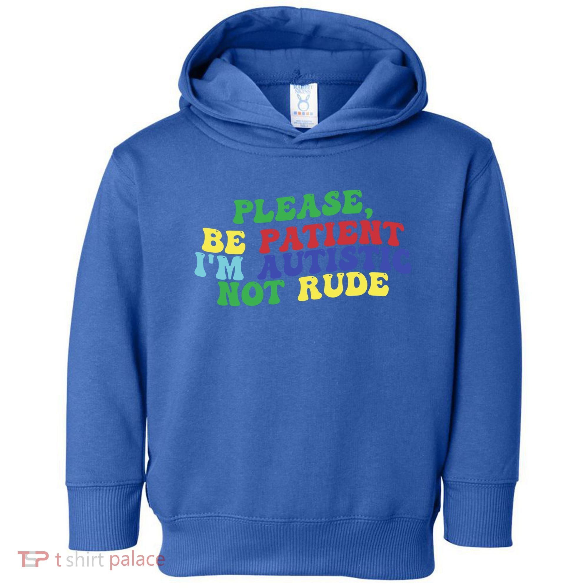 Please Be Patient IM Autistic Not Rude Great Gift Toddler Hoodie