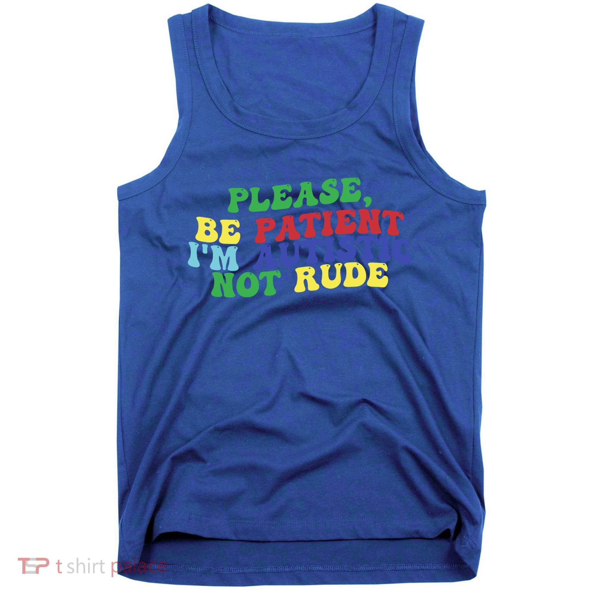 Please Be Patient IM Autistic Not Rude Great Gift Tank Top