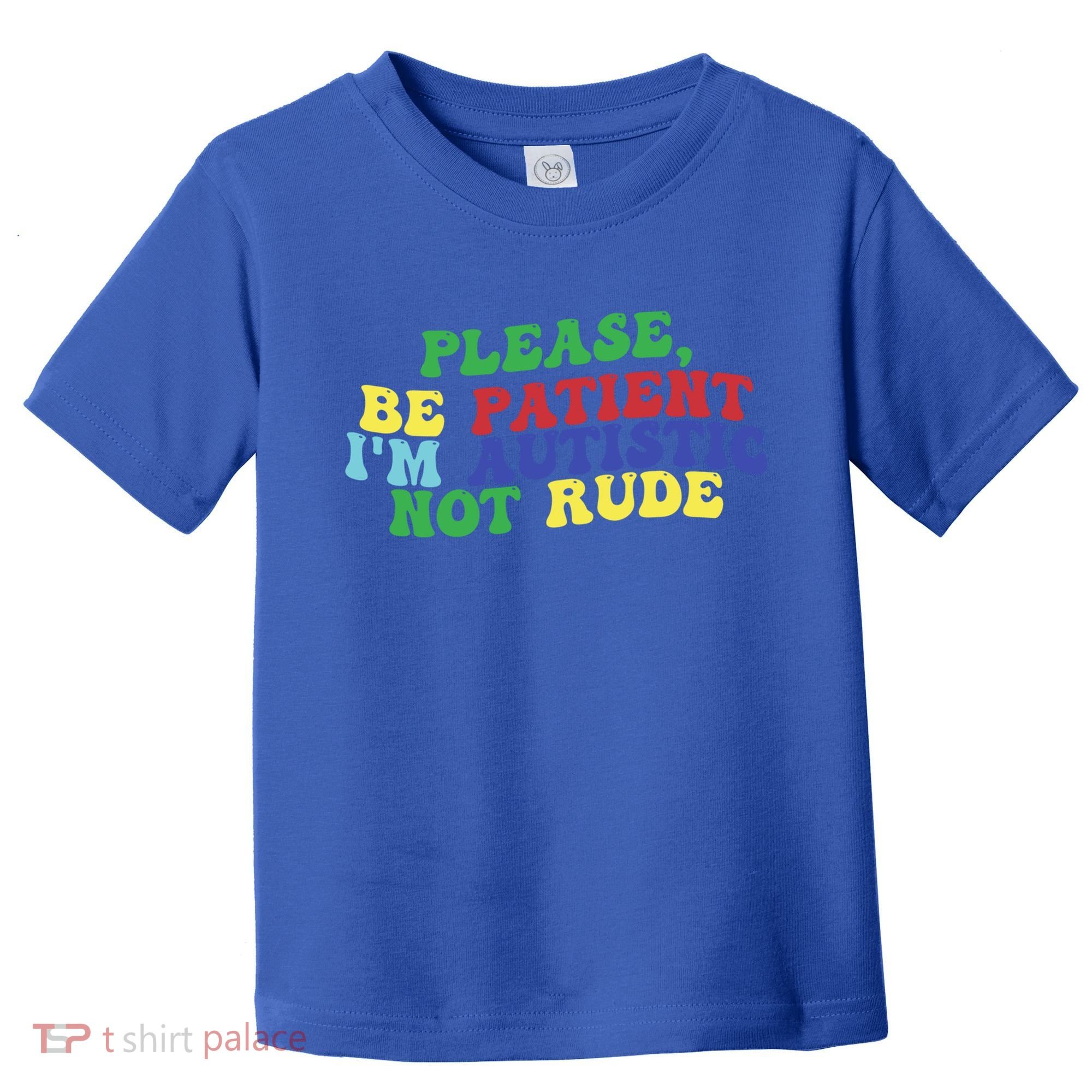 Please Be Patient IM Autistic Not Rude Great Gift Toddler T-Shirt