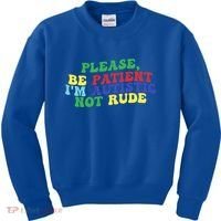 Please Be Patient IM Autistic Not Rude Great Gift Kids Sweatshirt thumb 0