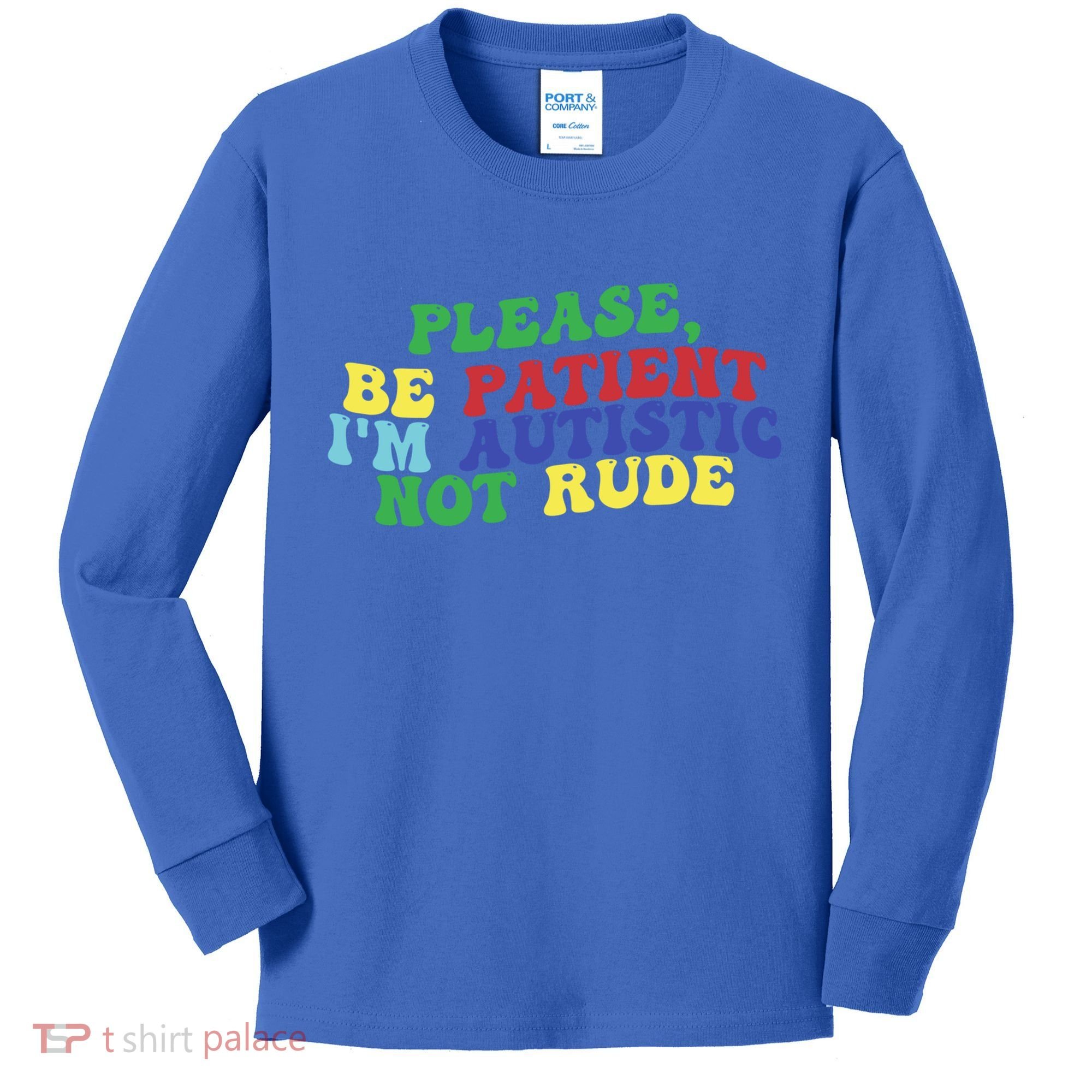 Please Be Patient IM Autistic Not Rude Great Gift Kids Long Sleeve Shirt