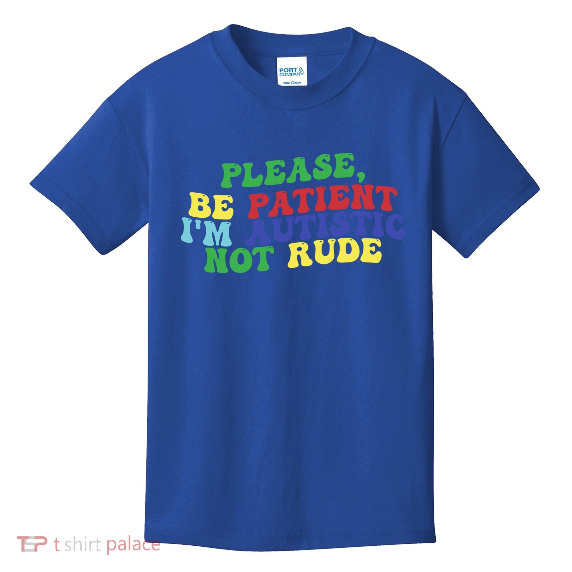 Please Be Patient IM Autistic Not Rude Great Gift Kids T-Shirt