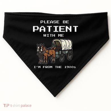 Please Be Patient With Me I'm From The 1900s USA-Made Doggie Bandana