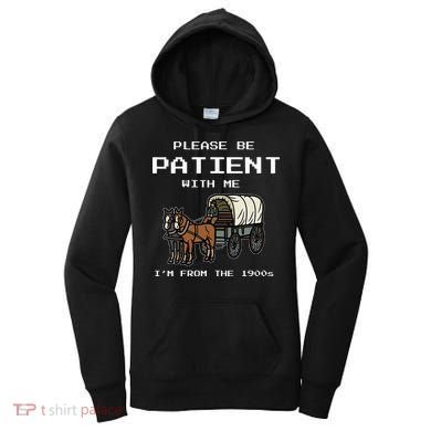 Please Be Patient With Me I'm From The 1900s Women's Hoodie