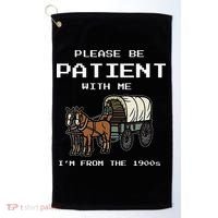 Please Be Patient With Me I'm From The 1900s Golf Towel thumb 0