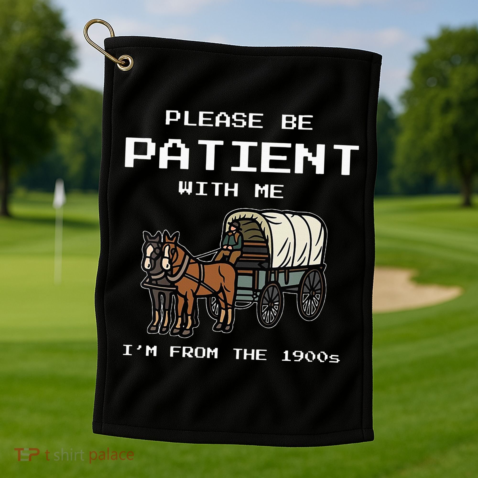 Please Be Patient With Me I'm From The 1900s Golf Towel