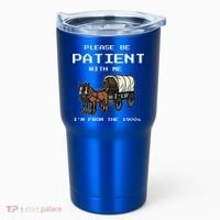 Please Be Patient With Me I'm From The 1900s Tumbler thumb 0
