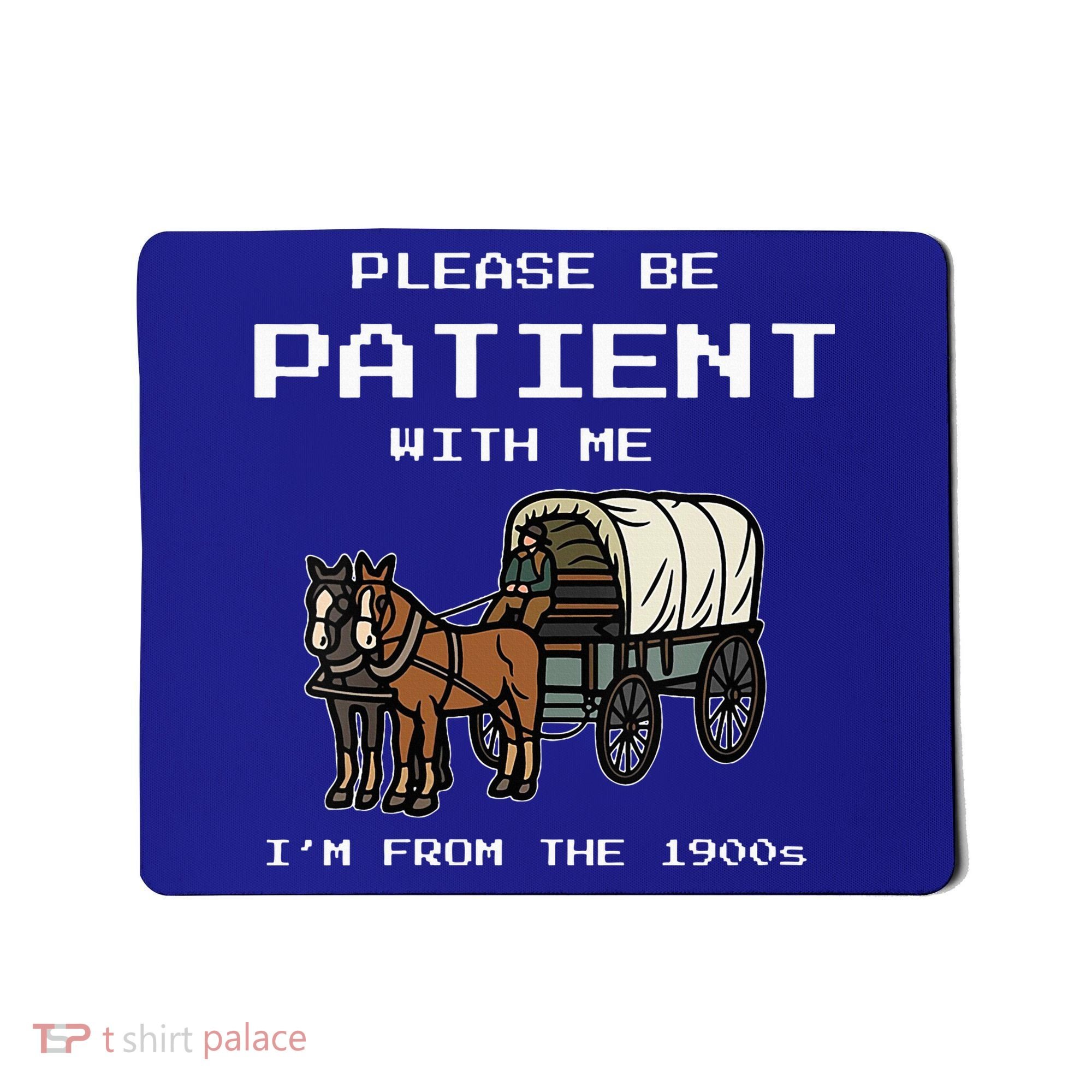 Please Be Patient With Me I'm From The 1900s Mousepad