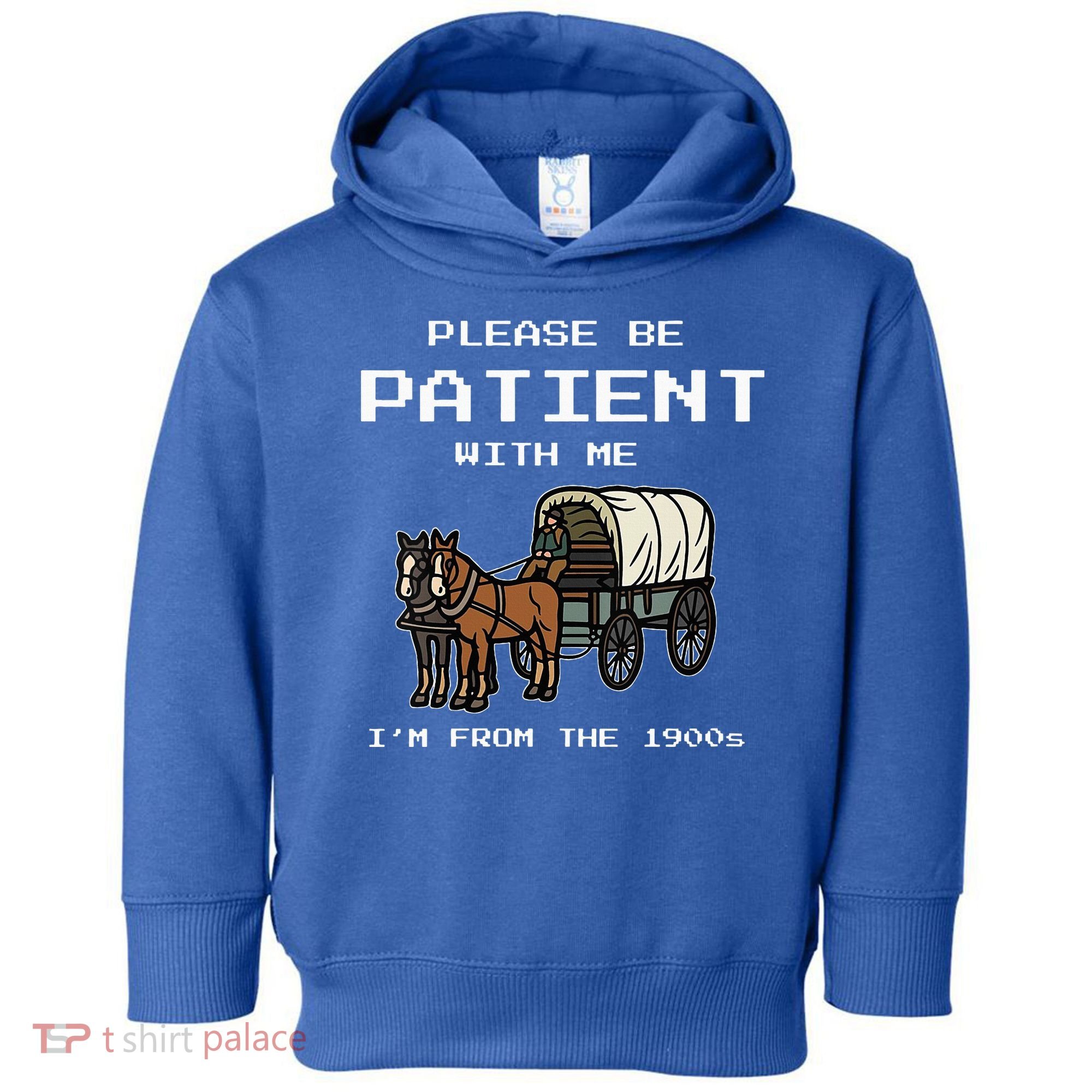 Please Be Patient With Me I'm From The 1900s Toddler Hoodie