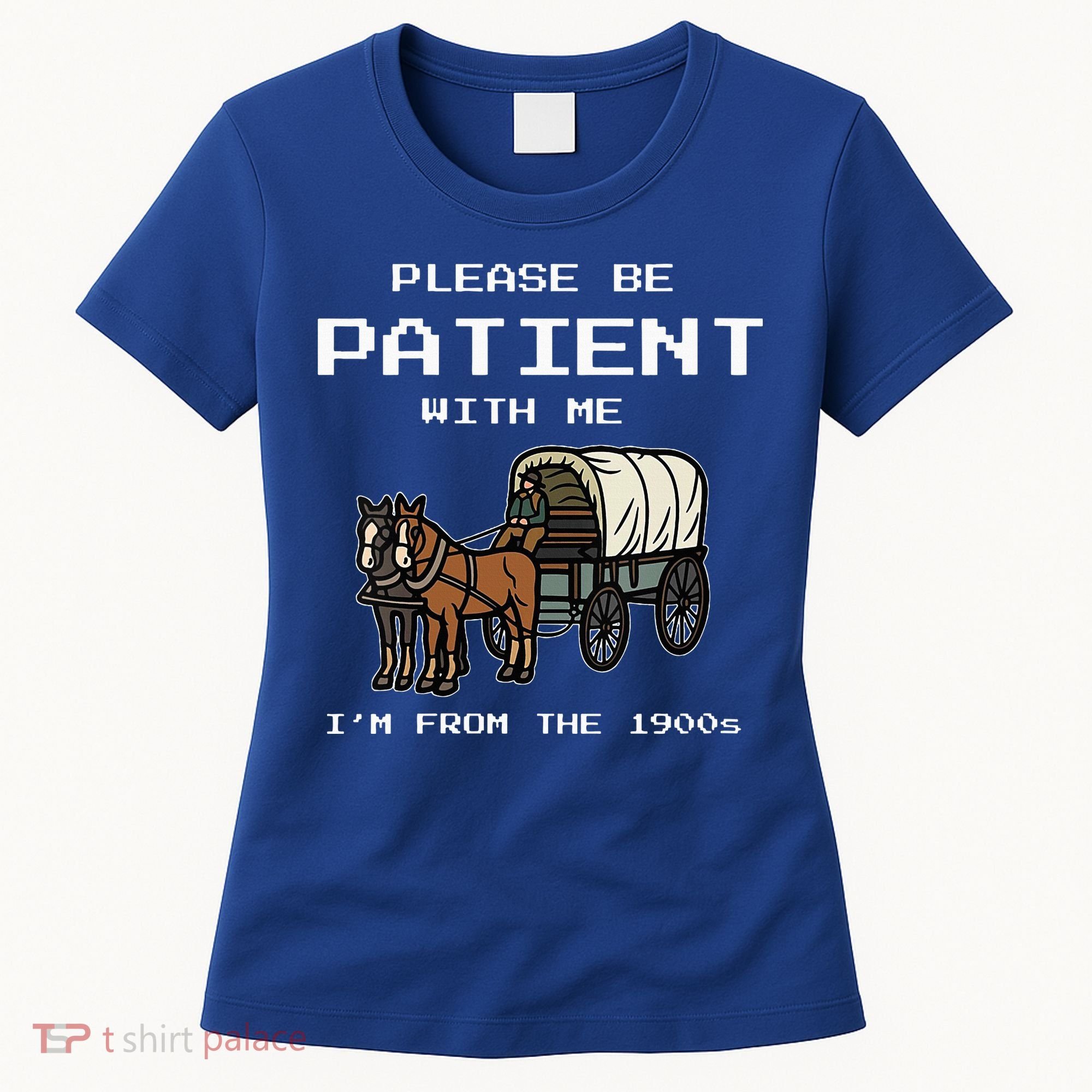 Please Be Patient With Me I'm From The 1900s Women's T-Shirt