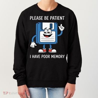 Please Be Patient Poor Memory Women's Sweatshirt