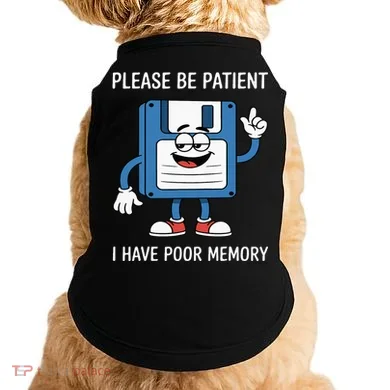 Please Be Patient Poor Memory Doggie Tank