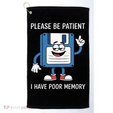 Please Be Patient Poor Memory Golf Towel