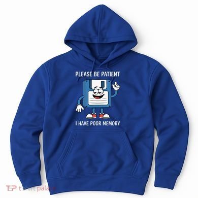 Please Be Patient Poor Memory Hoodie