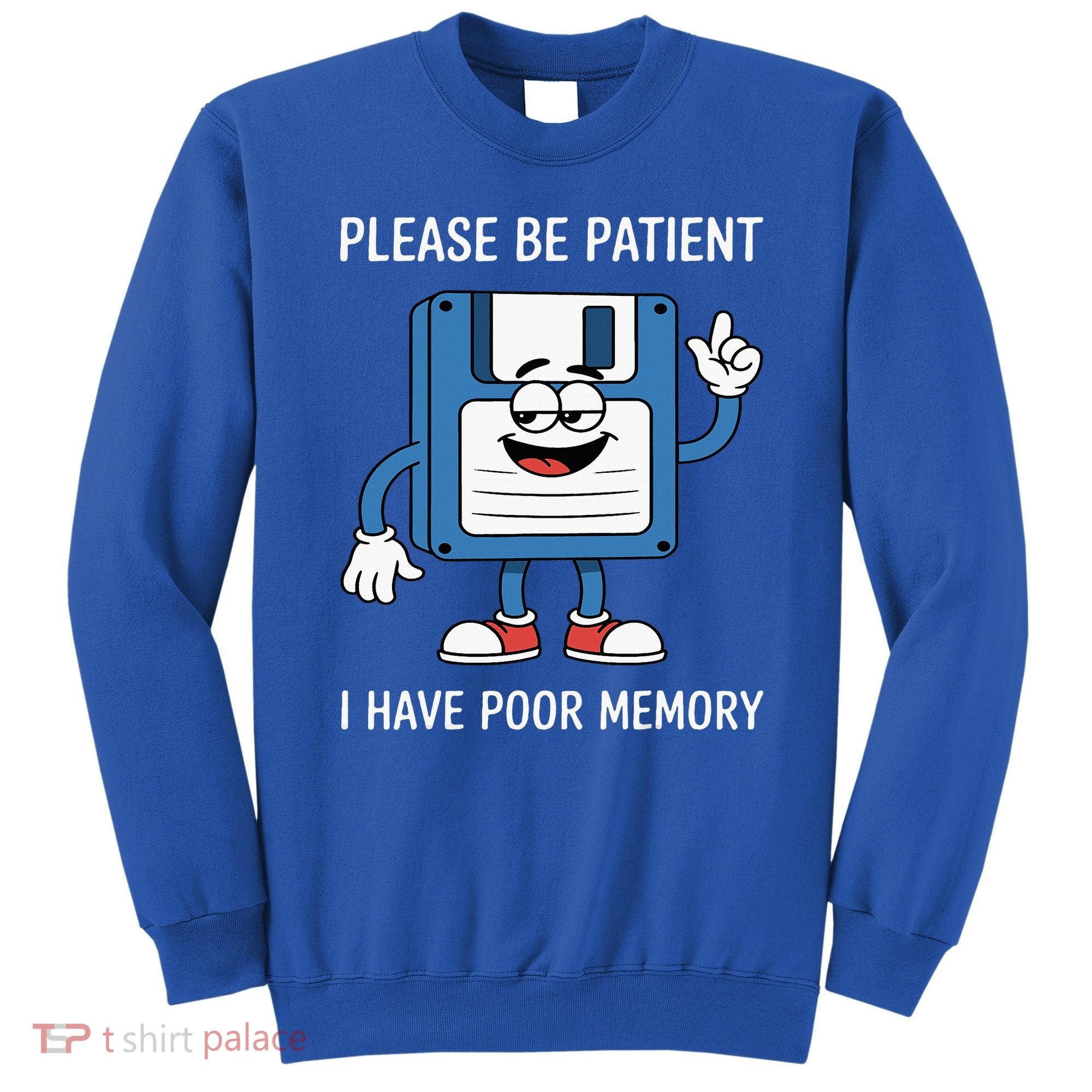 Please Be Patient Poor Memory Sweatshirt
