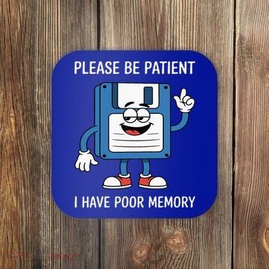 Please Be Patient Poor Memory Coaster