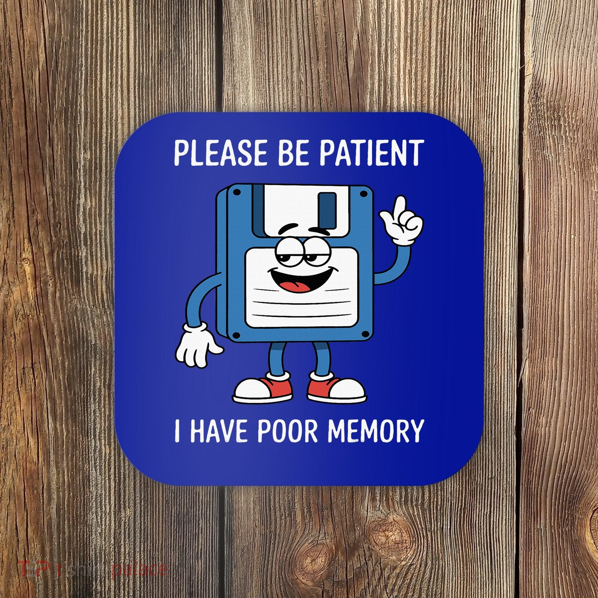 Please Be Patient Poor Memory Coaster