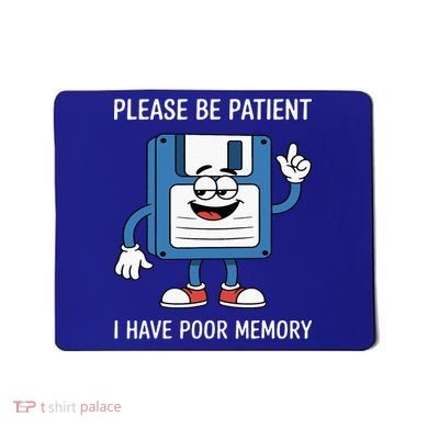 Please Be Patient Poor Memory Mousepad