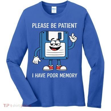 Please Be Patient Poor Memory Women's Long Sleeve Shirt