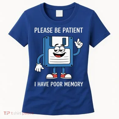 Please Be Patient Poor Memory Women's T-Shirt