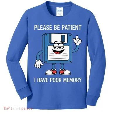 Please Be Patient Poor Memory Kids Long Sleeve Shirt