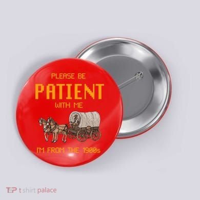 Please Be Patient With Me IM From The 1900s Vintage Button