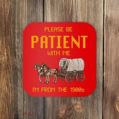 Please Be Patient With Me IM From The 1900s Vintage Coaster