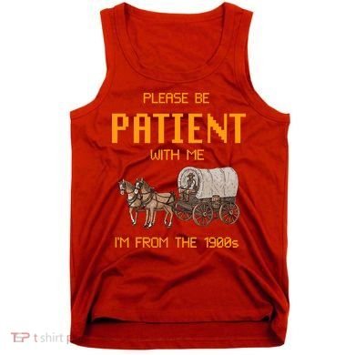 Please Be Patient With Me IM From The 1900s Vintage Tank Top