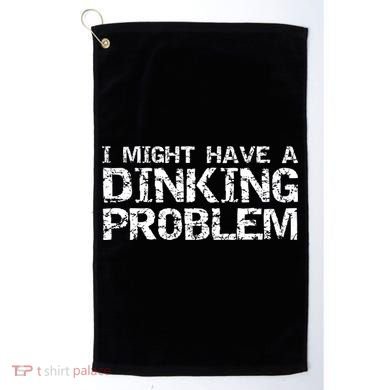 Pickle Ball Pun Ing Joke I Might Have A Dinking Problem Gift Golf Towel