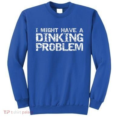 Pickle Ball Pun Ing Joke I Might Have A Dinking Problem Gift Sweatshirt