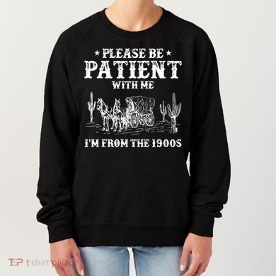 Please Be Patient With Me IM From The 1900s Women's Sweatshirt