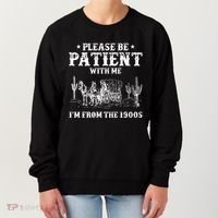 Please Be Patient With Me IM From The 1900s Women's Sweatshirt thumb 0