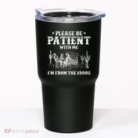 Please Be Patient With Me IM From The 1900s Tumbler thumb 0