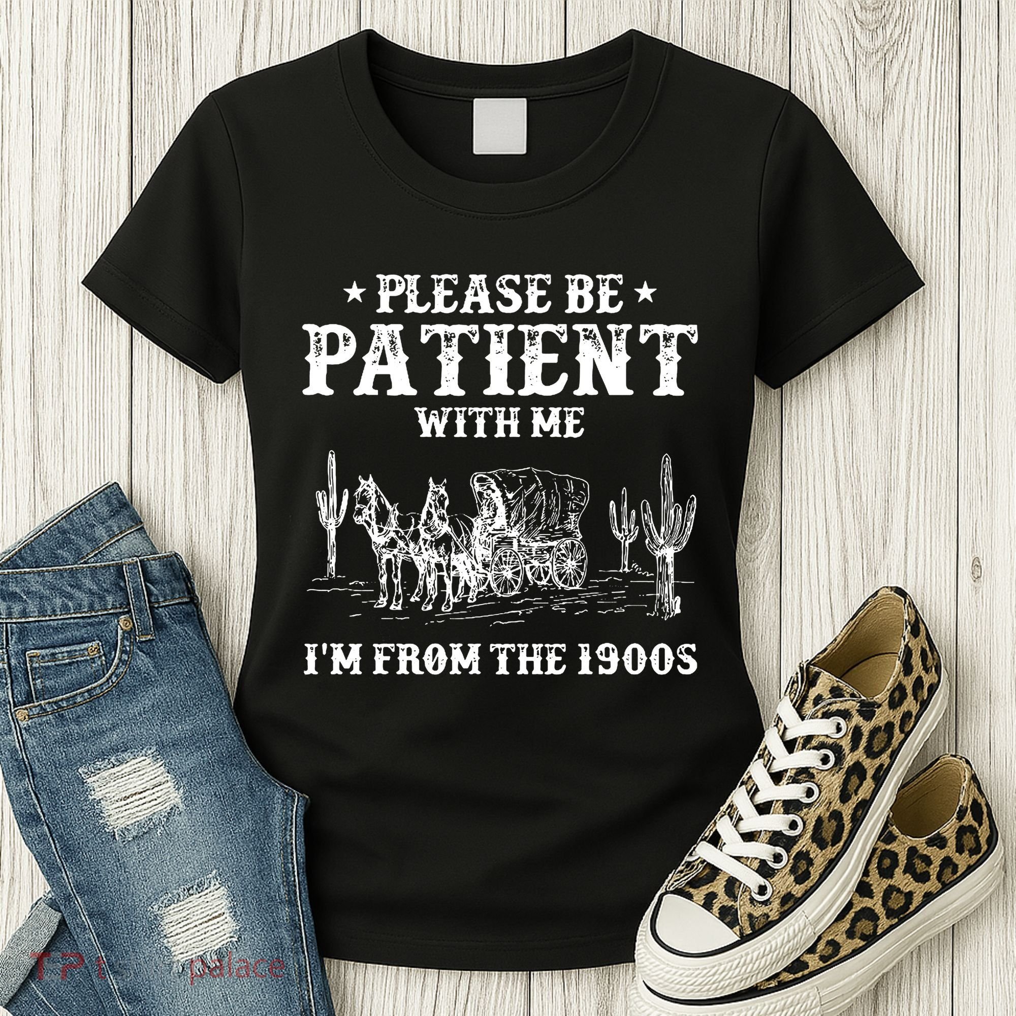 Please Be Patient With Me IM From The 1900s Women's T-Shirt