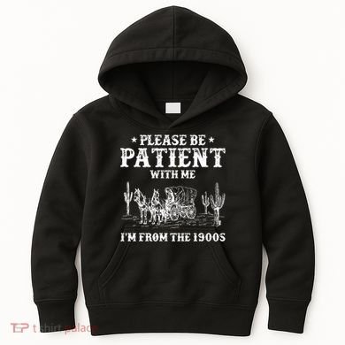 Please Be Patient With Me IM From The 1900s Kids Hoodie