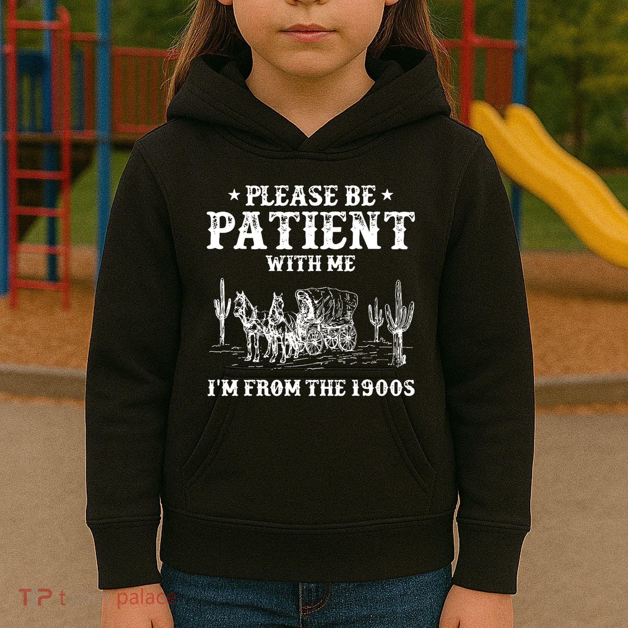 Please Be Patient With Me IM From The 1900s Kids Hoodie