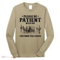 Please Be Patient With Me IM From The 1900s Long Sleeve Shirt thumb 0