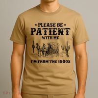 Please Be Patient With Me IM From The 1900s T-Shirt thumb 3