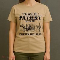 Please Be Patient With Me IM From The 1900s T-Shirt thumb 4