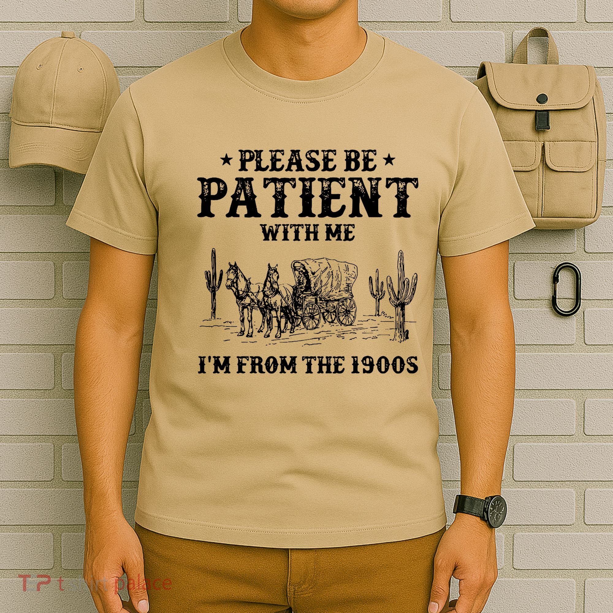 Please Be Patient With Me IM From The 1900s T-Shirt