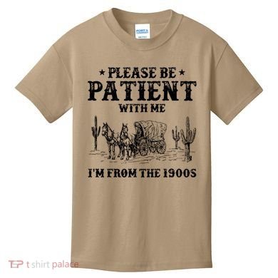 Please Be Patient With Me IM From The 1900s Kids T-Shirt