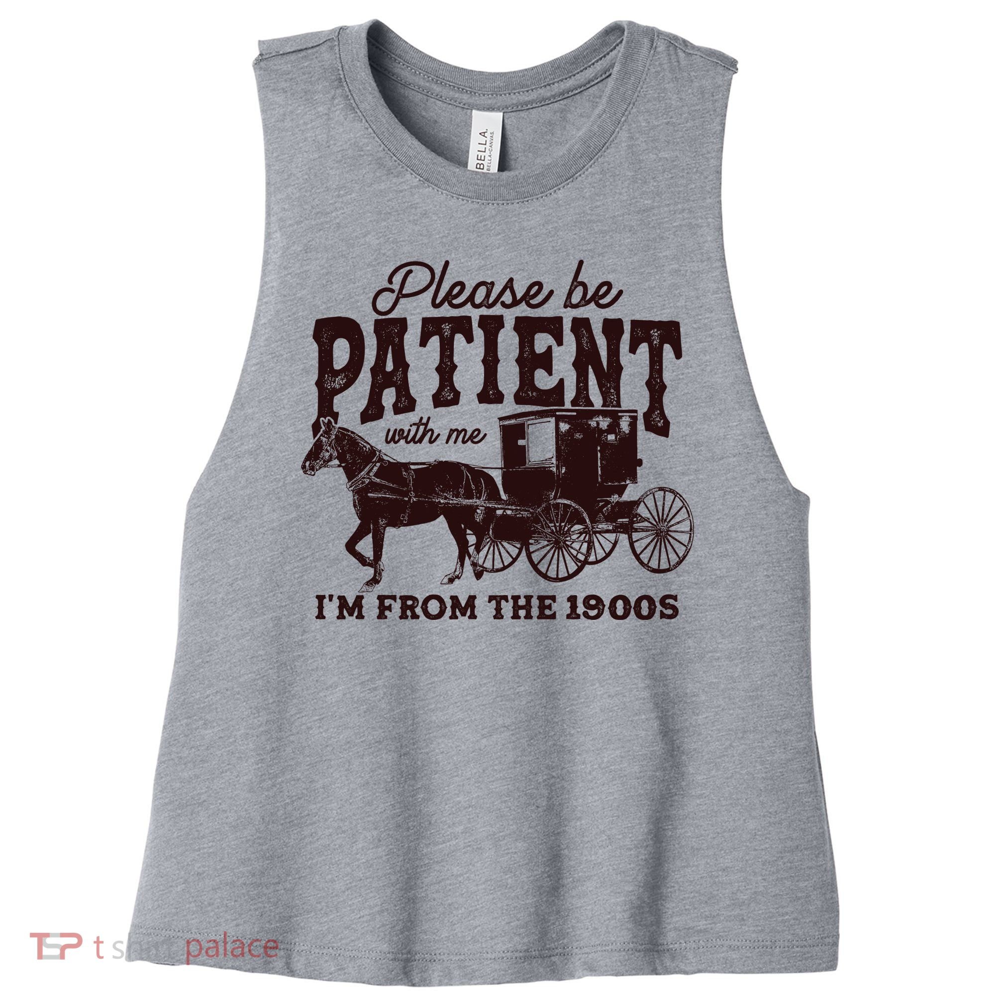 Please Be Patient With Me Im From The 1900s Women's Racerback Cropped Tank