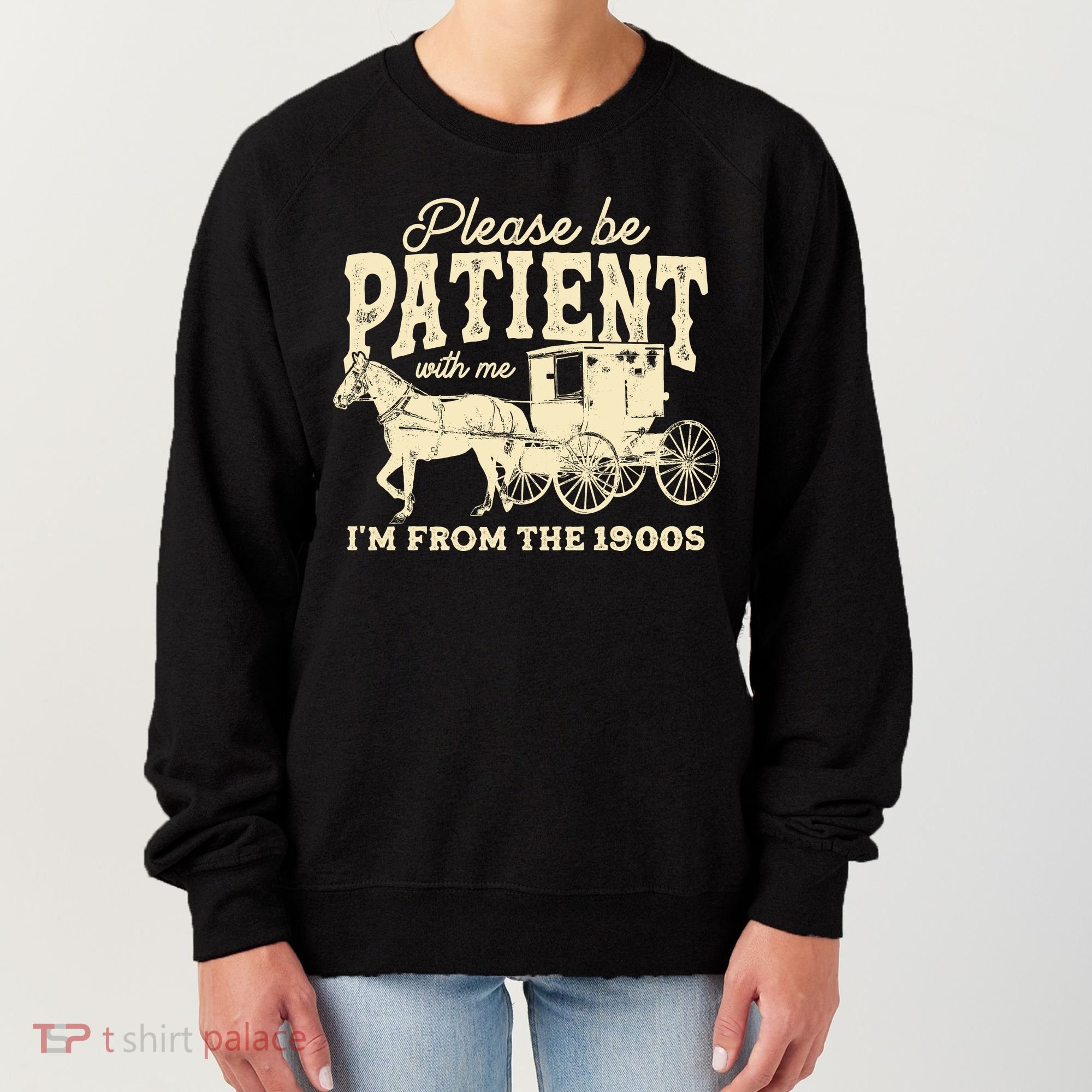 Please Be Patient With Me Im From The 1900s Women's Sweatshirt