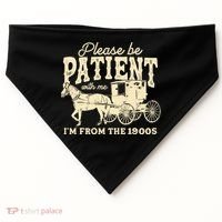 Please Be Patient With Me Im From The 1900s USA-Made Doggie Bandana thumb 0